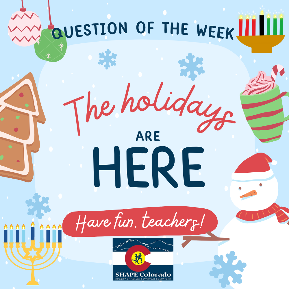 Font says, " Question of the week The Holiday are here. Have, fun teachers. Assorted holiday decor and shape colorado logo on background