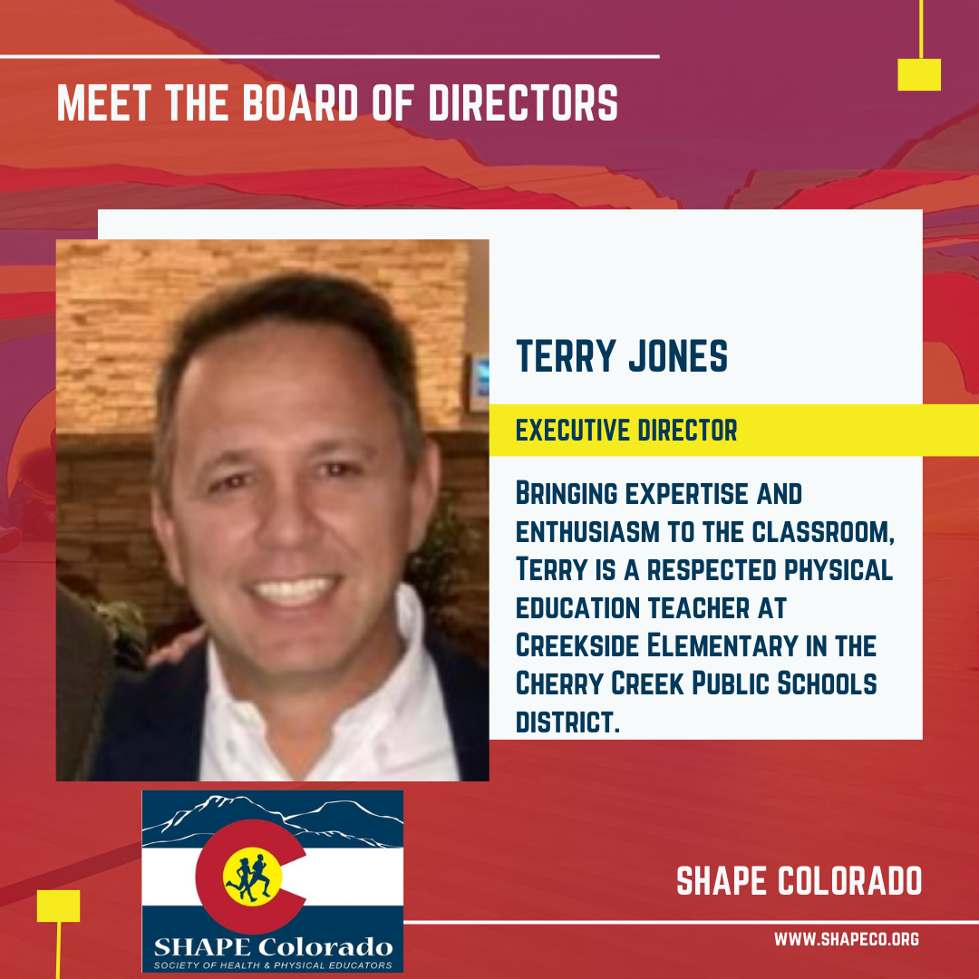 Photo of a man with short brown hair. Text on the image says Meet the board of directors. Terry Jones, Executive Director. Bringing expertise and enthusiasm to the classroom. Terry is a respected physical education teacher at creekside elementary in the cherry creek public schools district.